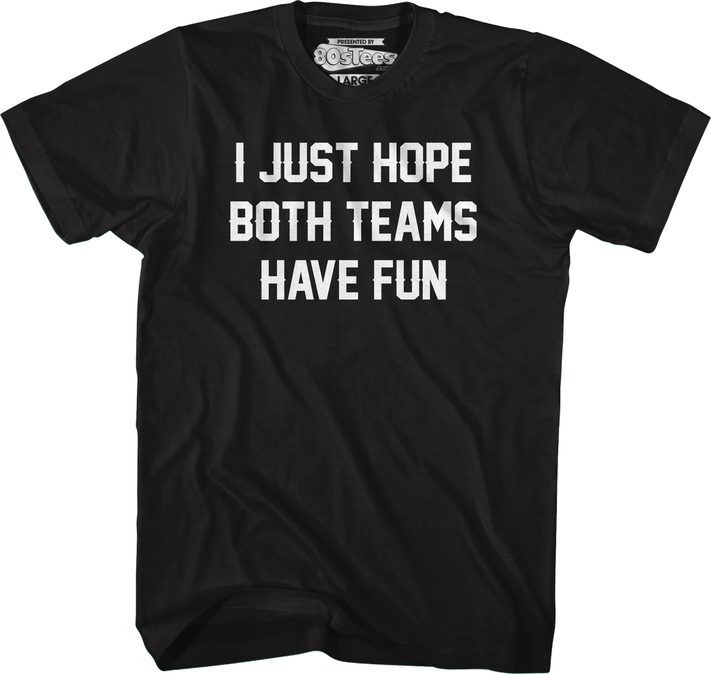 I Just Hope Both Teams Have Fun T-Shirt product image 4