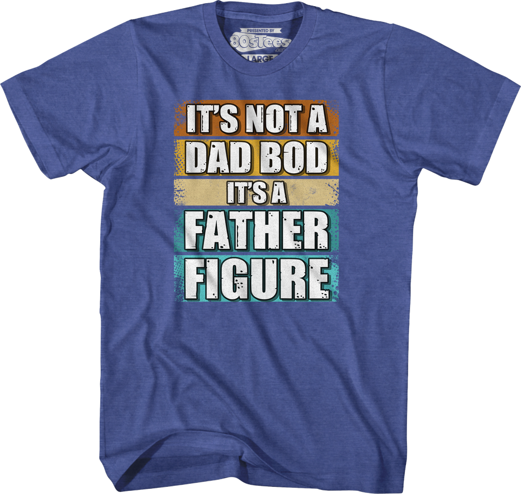 It's Not A Dad Bod A Father Figure T-Shirt product image 5