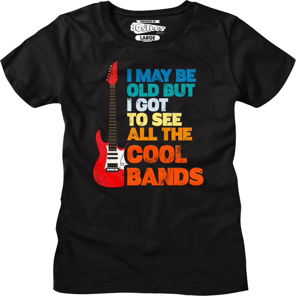 Womens I May Be Old But I Got To See All The Cool Bands product image 4