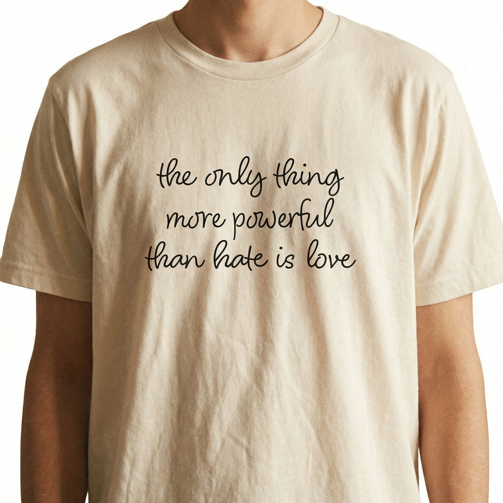 The Only Thing More Powerful Than Hate Is Love T-Shirt product image 3