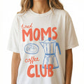 Tired Moms Coffee Club T-Shirt – Trendy Mama Lover Tee product image 1