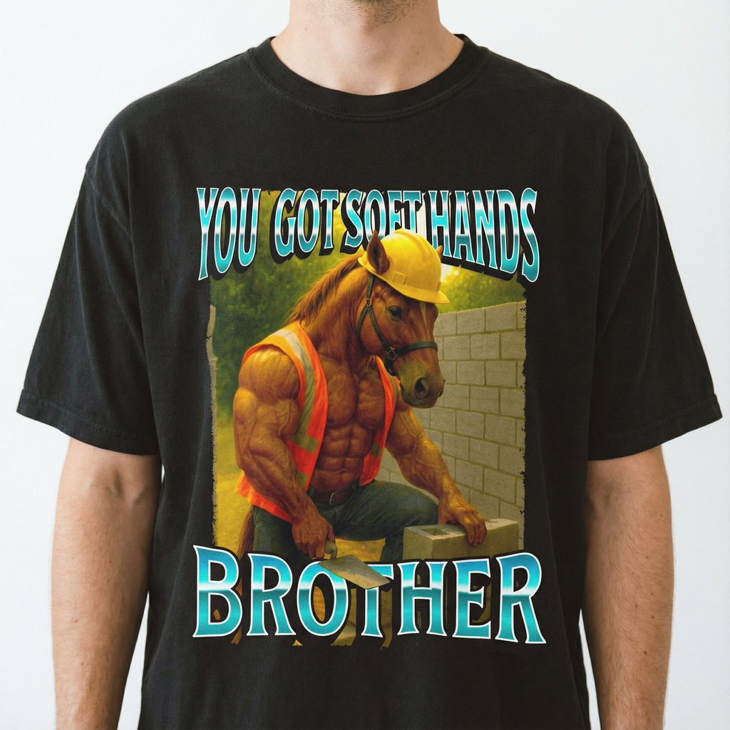 You Got Soft Hands Brother T-Shirt – Ironic Construction product image 1