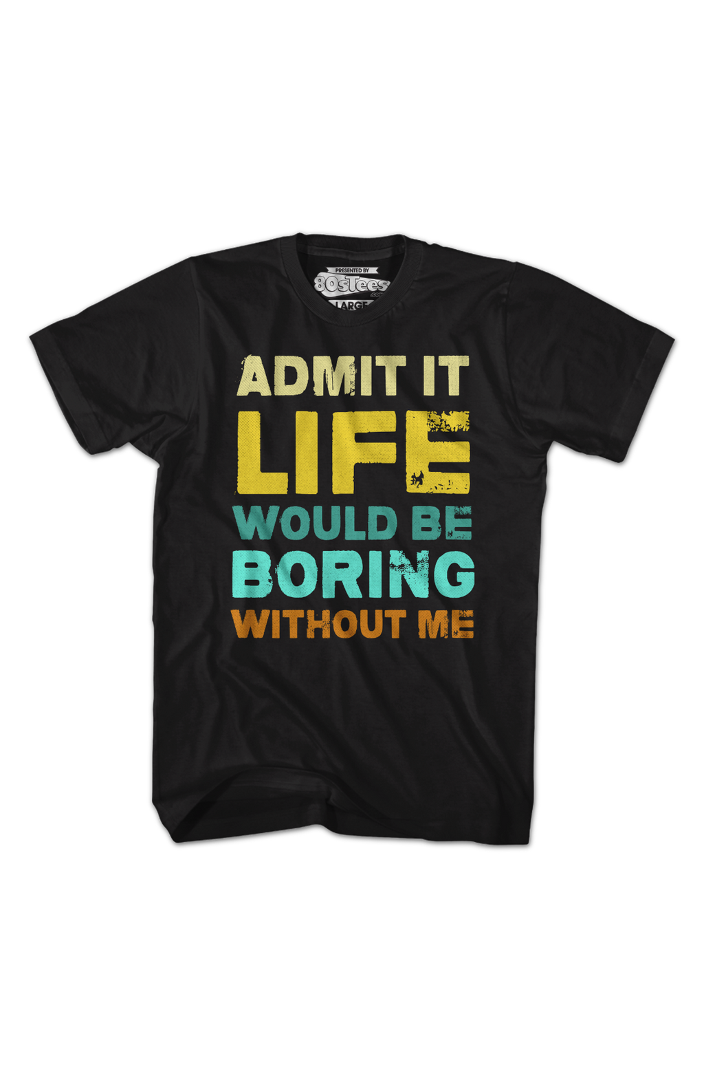Admit It Life Would Be Boring Without Me T-Shirt product image 2