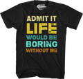Admit It Life Would Be Boring Without Me T-Shirt product image 1