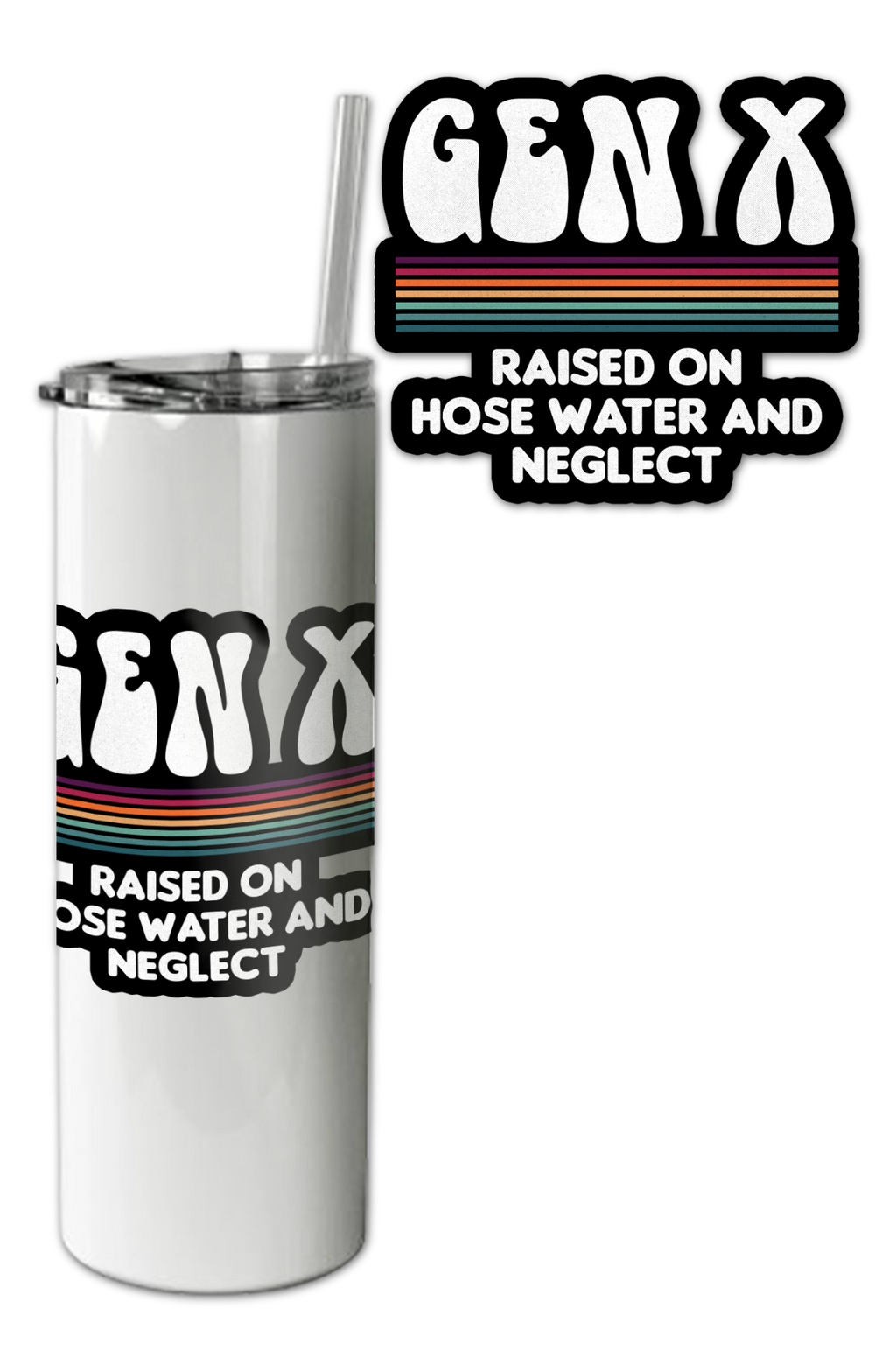 Gen X Raised On Hose Water And Neglect Tumbler