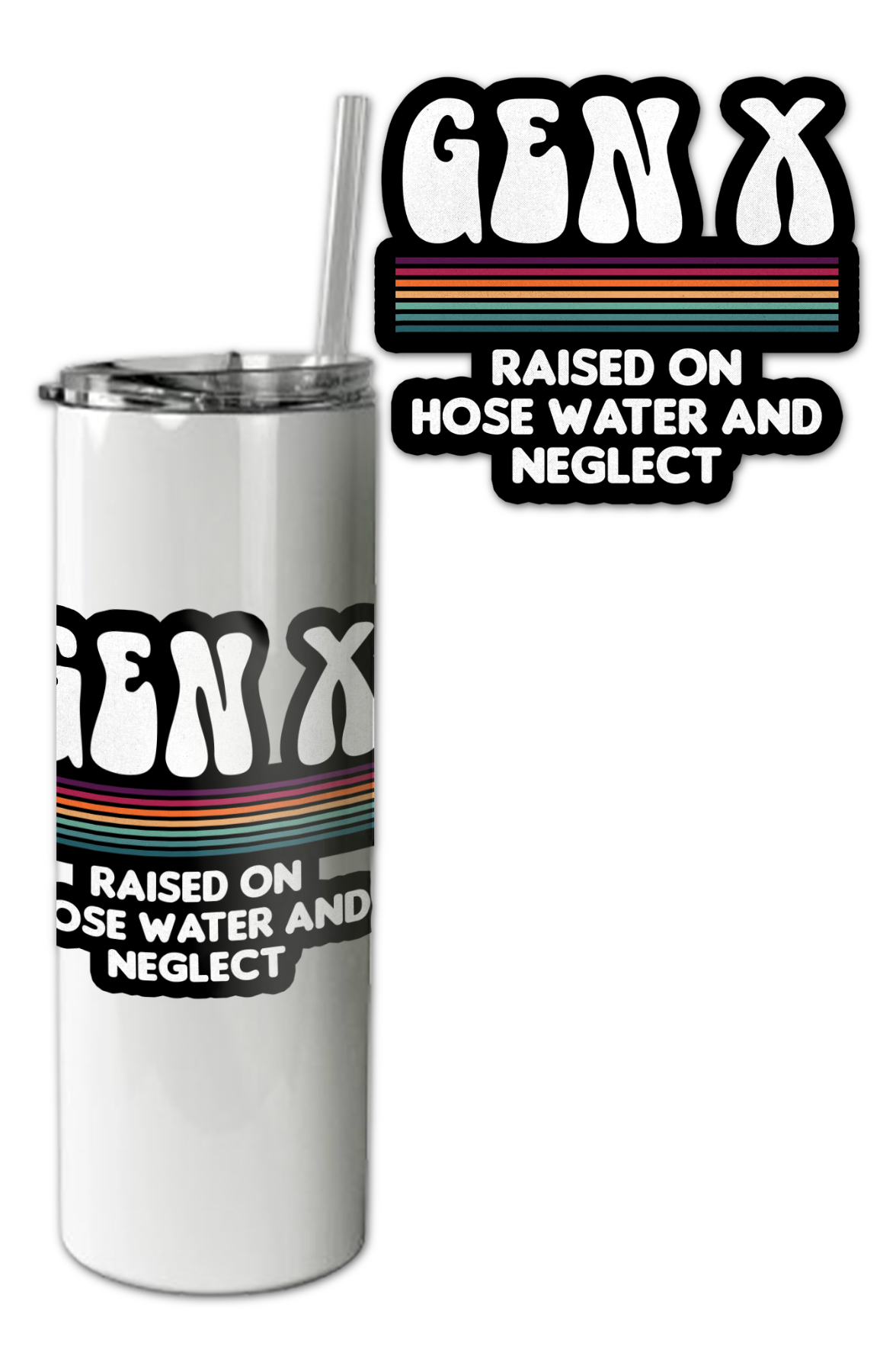 Gen X Raised On Hose Water And Neglect Tumbler