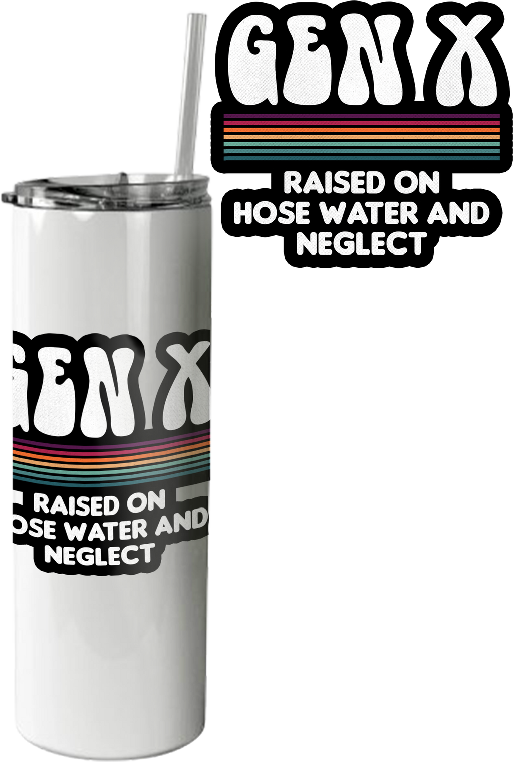 Gen X Raised On Hose Water And Neglect Tumbler