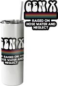 Gen X Raised On Hose Water And Neglect Tumbler