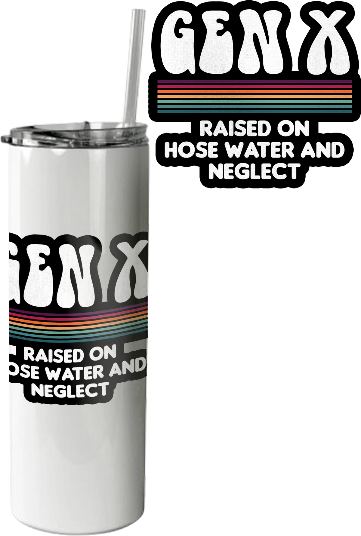 Gen X Raised On Hose Water And Neglect Tumbler