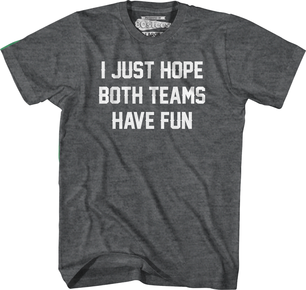 I Just Hope Both Teams Have Fun T-Shirt product image 6