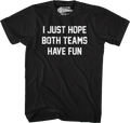 I Just Hope Both Teams Have Fun T-Shirt product image 1