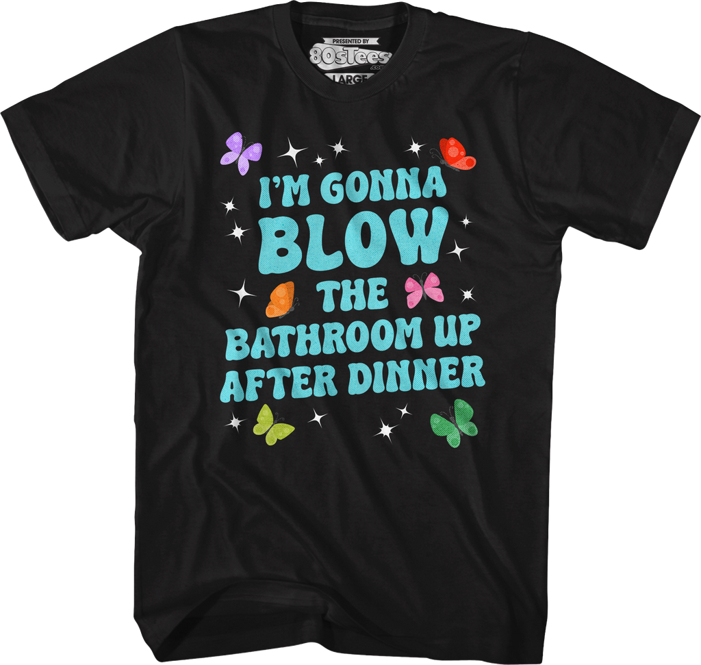 I'm Gonna Blow Up The Bathroom After Dinner T-Shirt product image 1