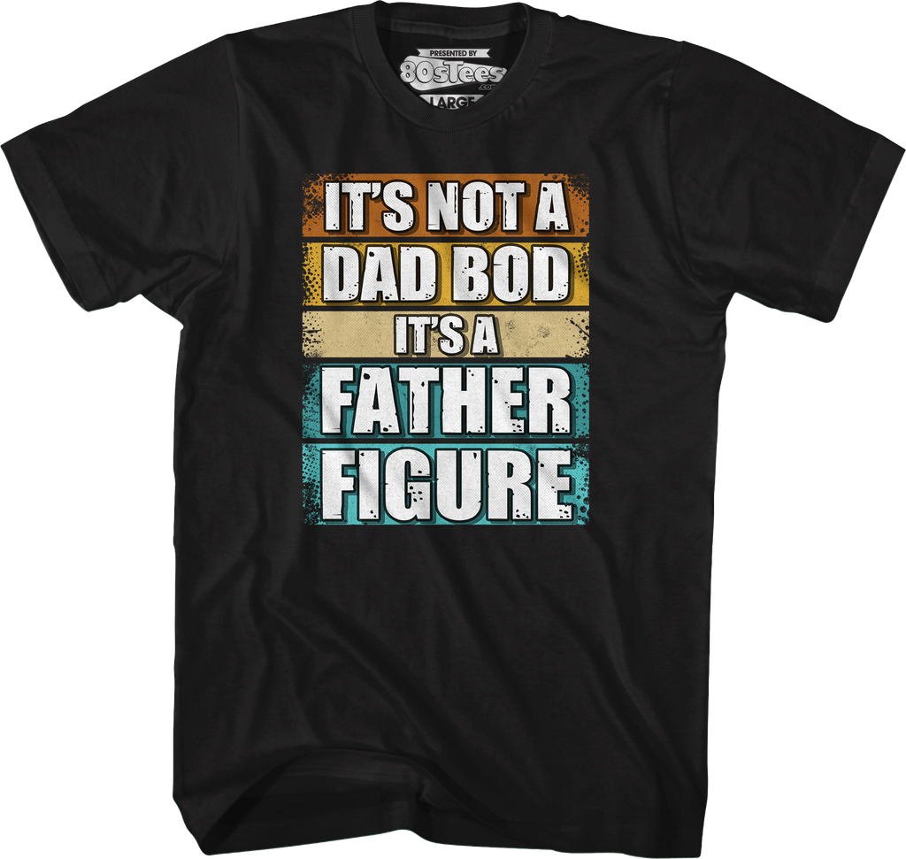 It's Not A Dad Bod A Father Figure T-Shirt product image 1