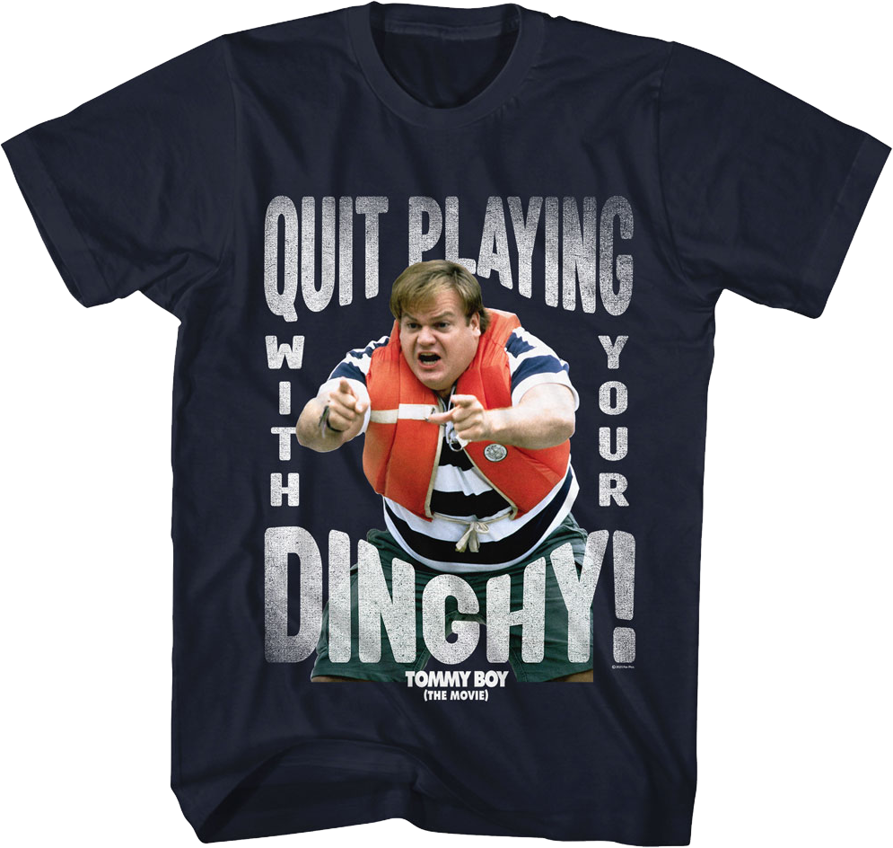 Quit Playing With Your Dinghy Tommy Boy T-Shirt product image 1